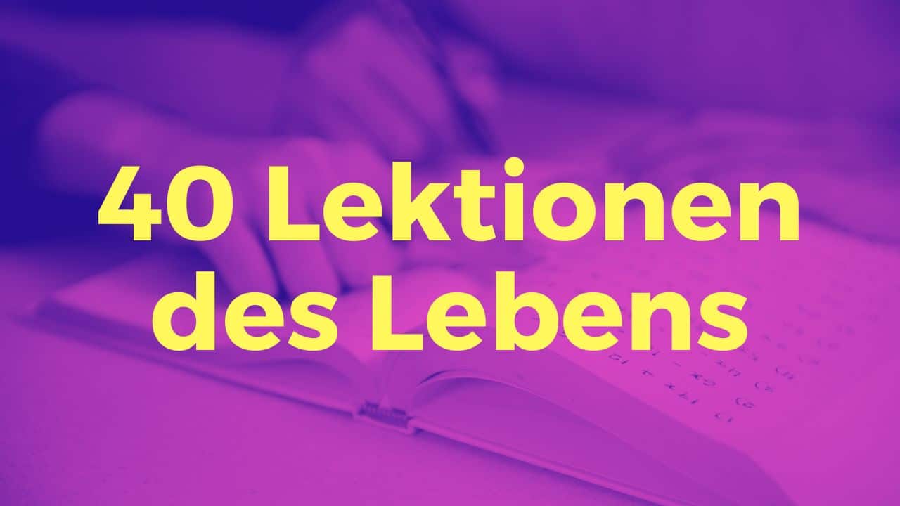 40 Lebenslektionen, die ich gerne mit 40 gewusst hätte